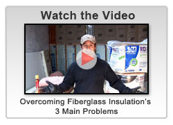 Click Here to Watch - Overcoming Fiberglass Insulation's 3 Main Problems